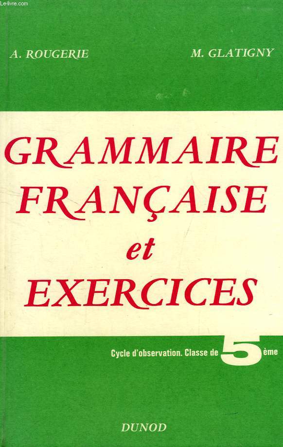 GRAMMAIRE FRANCAISE ET EXERCICES, CYCLE D'OBSERVATION, CLASSE DE 5e