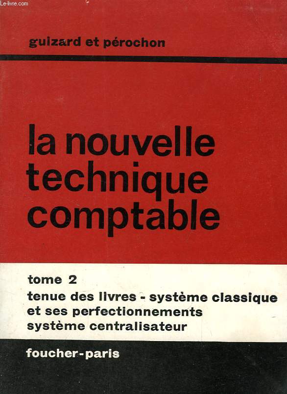 LA NOUVELLE TECHNIQUE COMPTABLE, TOME 2, TENUE DES LIVRES, SYSTEMES COMPTABLES