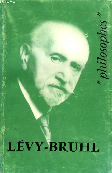 LUCIEN LEVY-BRUHL, SA VIE, SON OEUVRE, AVEC UN EXPOSE DE SA PHILOSOPHIE