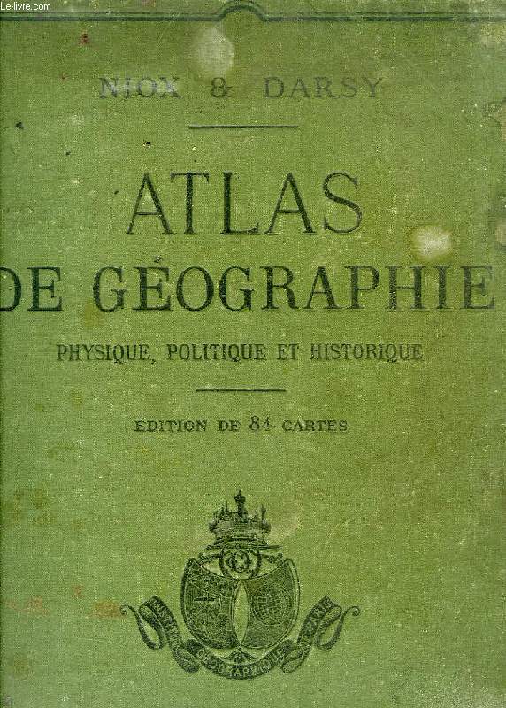 ATLAS DE GEOGRAPHIE PHYSIQUE, POLITIQUE ET HISTORIQUE