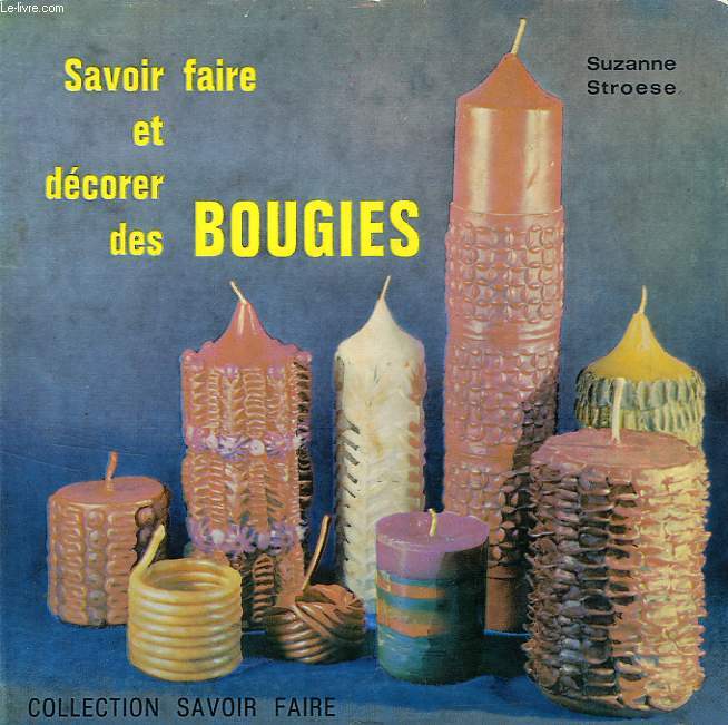 SAVOIR FABRIQUER ET DECORER LES BOUGIES