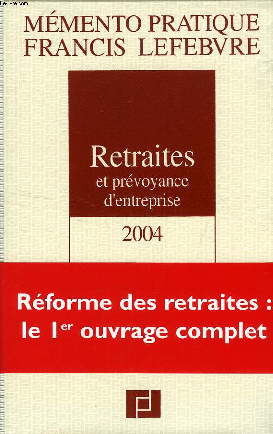 MEMENTO PRATIQUE FRANCIS LEFEBVRE, RETRAITES ET PREVOYANCE D'ENTREPRISE, 2004