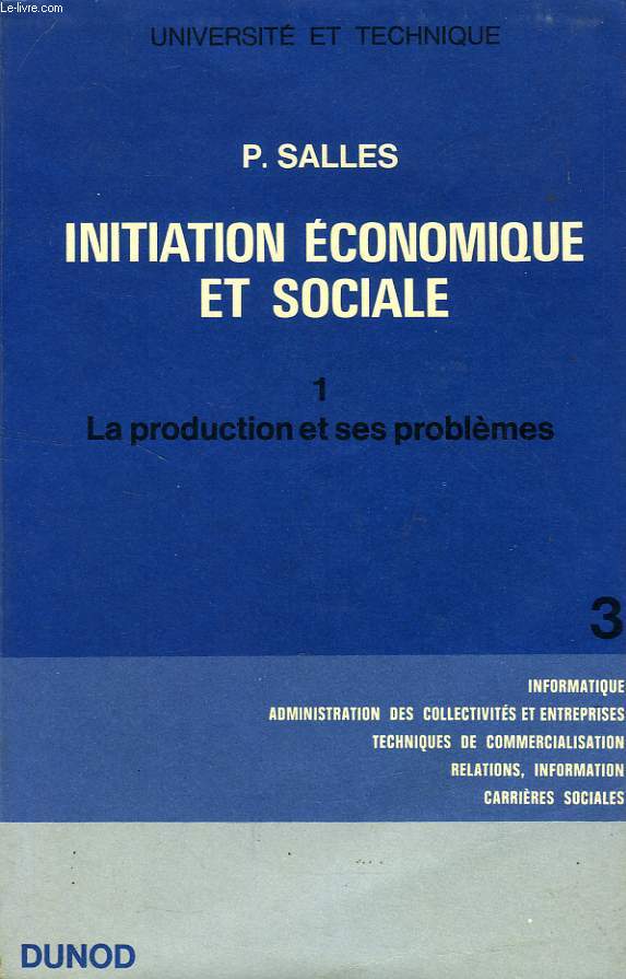 INITIATION ECONOMIQUE ET SOCIALE, TOME I, LA PRODUCTION ET SES PROBLEMES