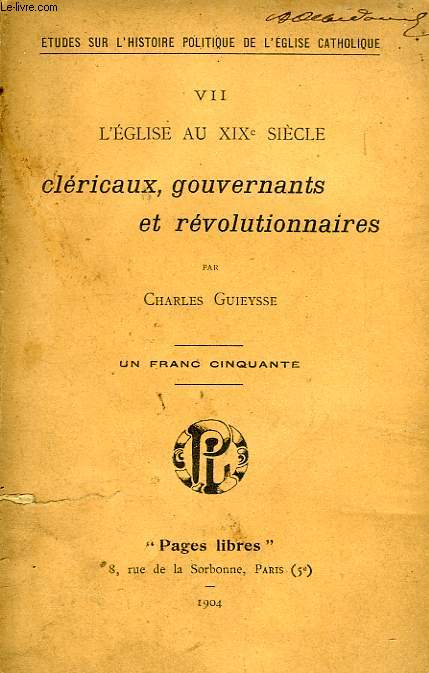 L'EGLISE AU XIXe SIECLE, CLERICAUX, GOUVERNANTS ET REVOLUTIONNAIRES
