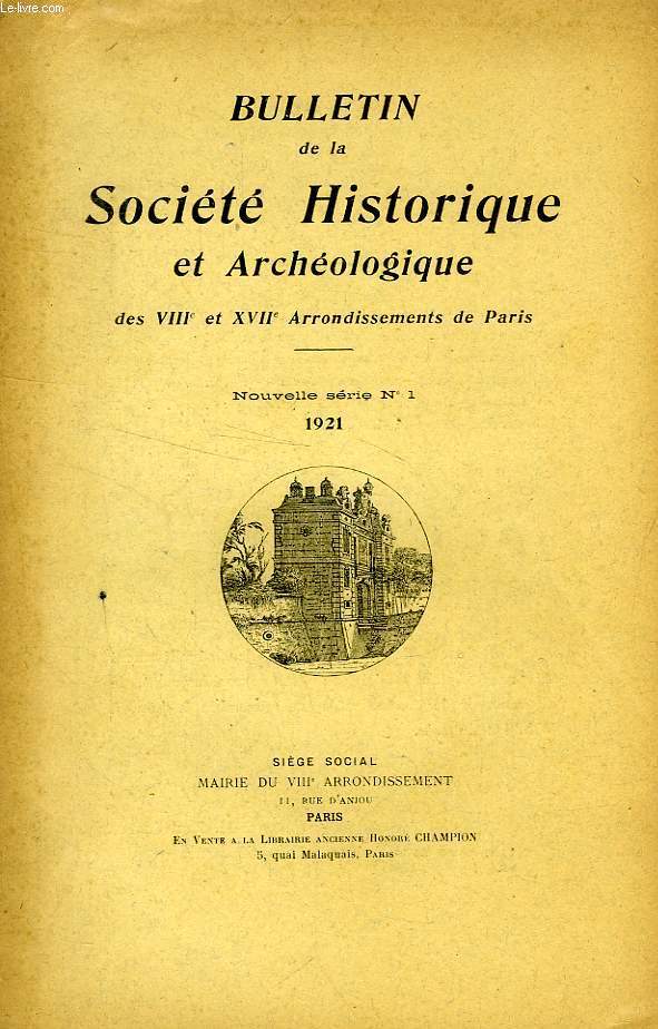 BULLETIN DE LA SOCIETE HISTORIQUE ET ARCHEOLOGIQUE DES VIIIe ET XVIIe ARRONDISSEMENTS DE PARIS, NOUVELLE SERIE, N 1, 1921
