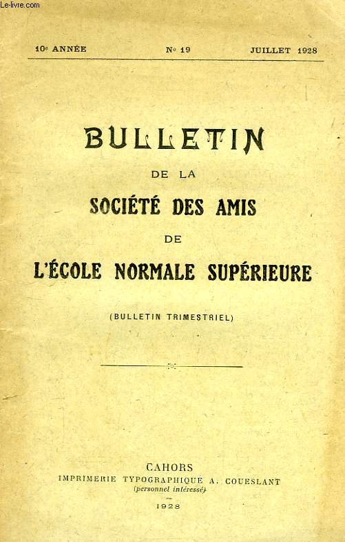 BULLETIN DE LA SOCIETE DES AMIS DE L'ECOLE NORMALE SUPERIEURE, 10e ANNEE, N 19, JUILLET 1928