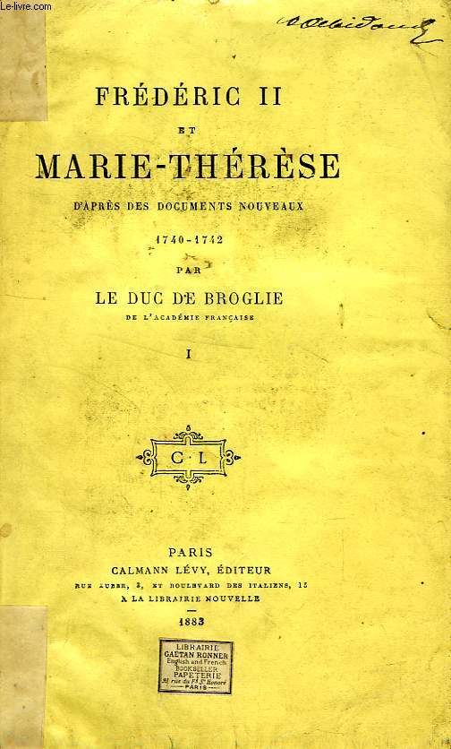 FREDERIC II ET MARIE-THERESE, D'APRES DES DOCUMENTS NOUVEAUX, 1740-1742, 2 TOMES
