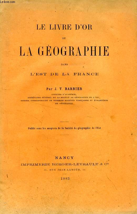 LE LIVRE D'OR DE LA GEOGRAPHIE DANS L'EST DE LA FRANCE