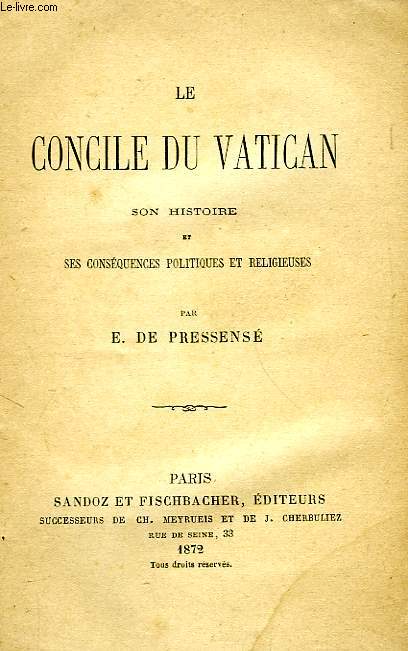 LE CONCILE DU VATICAN, SON HISTOIRE ET SES CONSEQUENCES POLITIQUES ET RELIGIEUSES