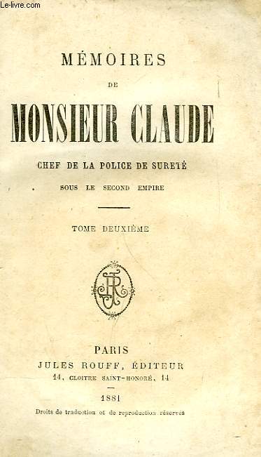 MEMOIRES DE MONSIEUR CLAUDE, CHEF DE LA POLICE DE SURETE SOUS LE SECOND EMPIRE, TOME II