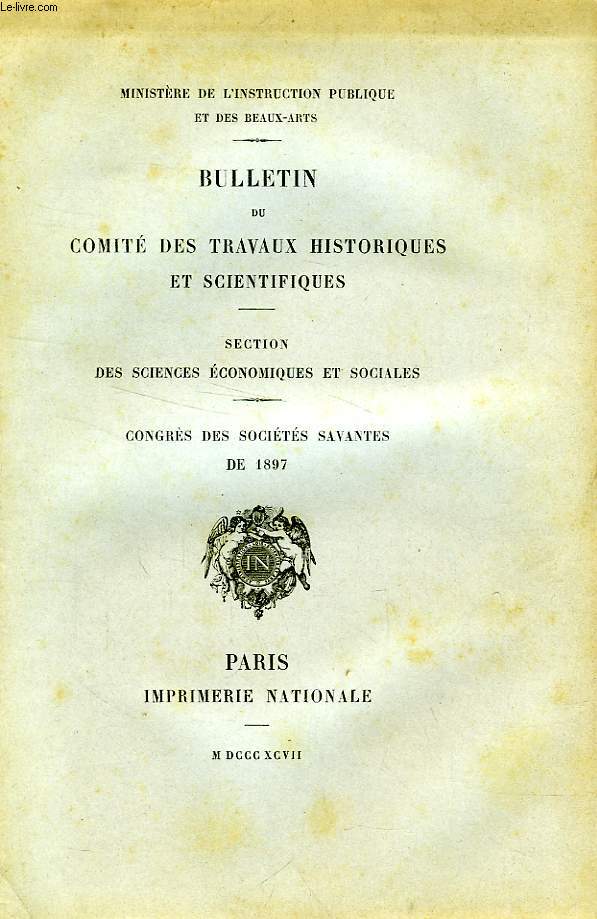 BULLETIN DU COMITE DES TRAVAUX HISTORIQUES ET SCIENTIFIQUES, SECTION DES SCIENCES ECONOMIQUES ET SOCIALES, CONGRES DES SOCIETES SAVANTES DE 1897