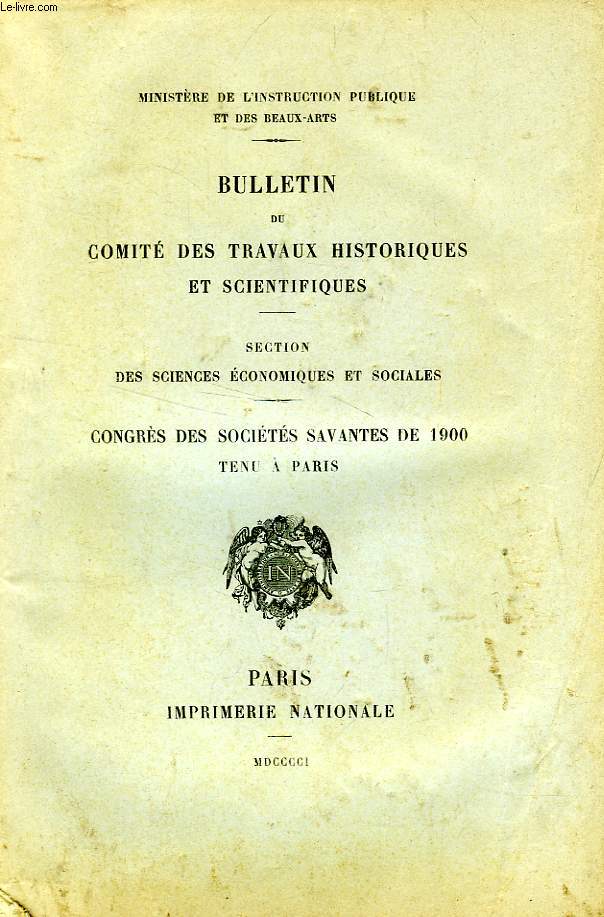 BULLETIN DU COMITE DES TRAVAUX HISTORIQUES ET SCIENTIFIQUES, SECTION DES SCIENCES ECONOMIQUES ET SOCIALES, CONGRES DES SOCIETES SAVANTES DE 1900 A PARIS