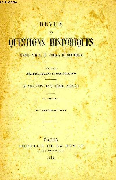 REVUE DES QUESTIONS HISTORIQUES, 45e ANNEE, 177e LIV., JAN. 1911