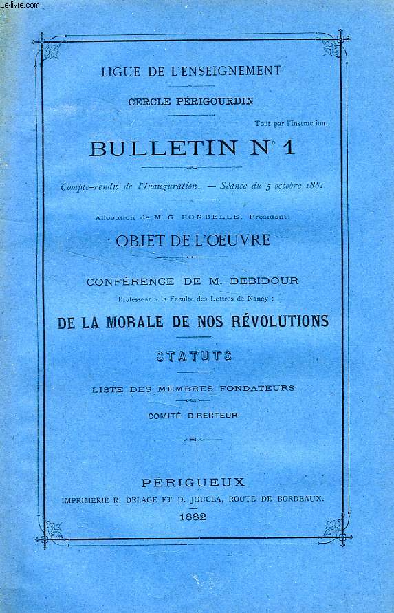 LIGUE DE L'ENSEIGNEMENT, CERCLE PERIGOURDIN, BULLETIN N 1, CONFERENCE DE M. DEBIDOUR: DE LA MORALE DE NOS REVOLUTIONS