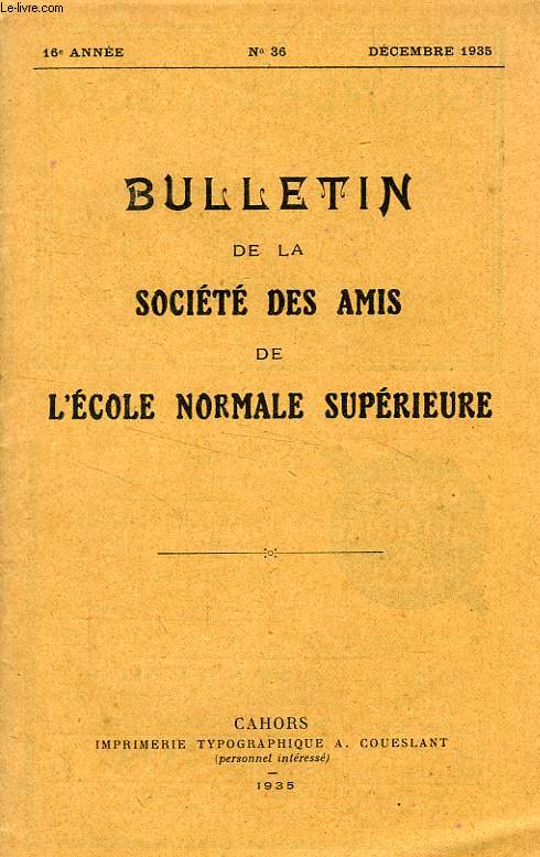 BULLETIN DE LA SOCIETE DES AMIS DE L'ECOLE NORMALE SUPERIEURE, 16e ANNEE, N 36, DEC. 1935