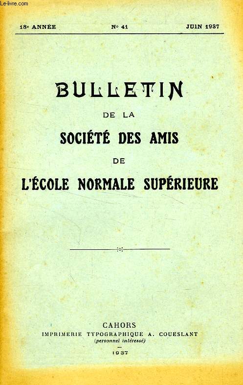 BULLETIN DE LA SOCIETE DES AMIS DE L'ECOLE NORMALE SUPERIEURE, 18e ANNEE, N 41, JUIN 1937