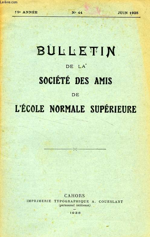 BULLETIN DE LA SOCIETE DES AMIS DE L'ECOLE NORMALE SUPERIEURE, 19e ANNEE, N 44, JUIN 1938