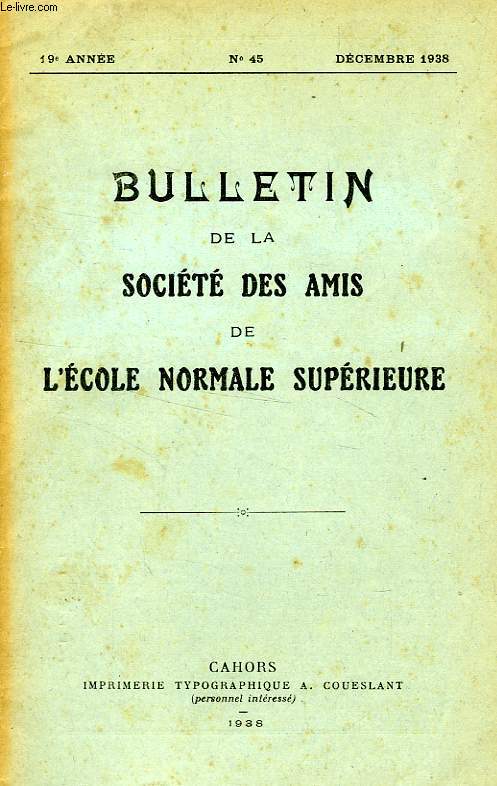 BULLETIN DE LA SOCIETE DES AMIS DE L'ECOLE NORMALE SUPERIEURE, 19e ANNEE, N 45, DEC. 1938
