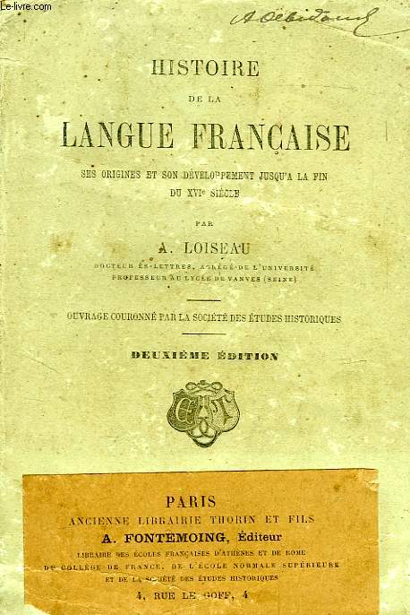 HISTOIRE DE LA LANGUE FRANCAISE, SES ORIGINES ET SON DEVELOPPEMENT JUSQU'A LA FIN DU XVIe SIECLE