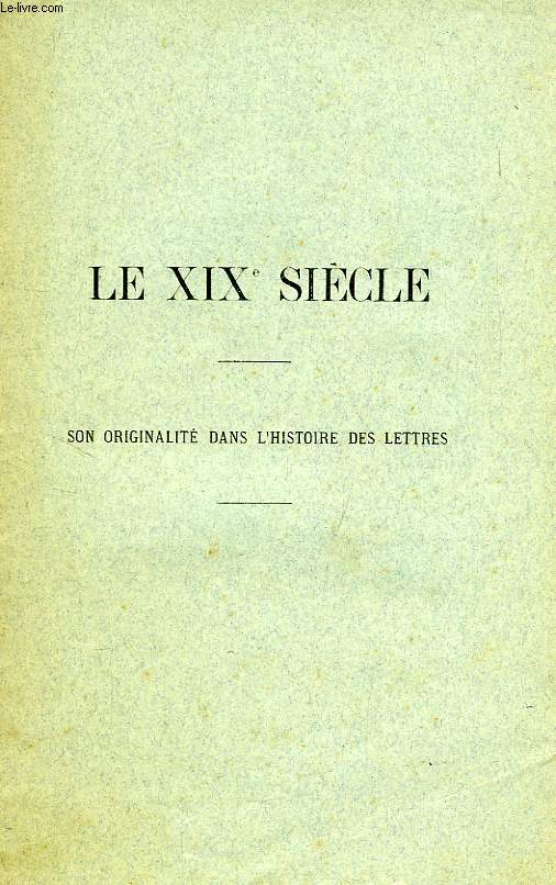 LE XIXe SIECLE, SON ORIGINALITE DANS L'HISTOIRE DES LETTRES