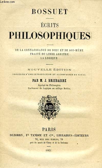 ECRITS PHILOSOPHIQUES, DE LA CONNAISSANCE DE DIEU ET DE SOI-MEME, TRAITE DU LIBRE ARBITRE, LA LOGIQUE