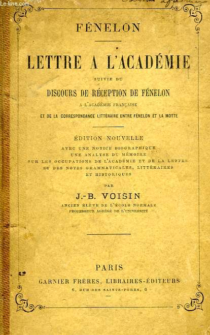 LETTRE A L'ACADEMIE, SUIVIE DU DISCOURS DE RECEPTION DE FENELON A L'ACADEMIE FRANCAISE, ET DE LA CORRESPONDANCE LITTERAIRE ENTRE FENELON ET LA MOTTE