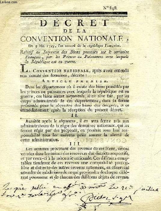 DECRETS DE LA CONVENTION NATIONALE, N 848 & 908, RELATIF AU SEQUESTRE DES BIENS POSSEDES SUR LE TERRITOIRE FRANCOIS, PAR LES PRINCES OU PUISSANCES AVEC LESQUELS LA REPUBLIQUE EST EN GUERRE