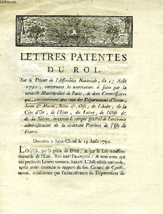 LETTRES PATENTES DU ROI, SUR LE DECRET DE L'ASSEMBLEE NATIONALE, DU 15 AOUT 1790, CONCERNANT LA NOMINATION A FAIRE PAR LA NOUVELLE MUNICIPALITE DE PARIS, DE DEUX COMMISSAIRES QUI, CONJOINTEMENT AVEC CEUX DES DEPARTEMENTS DE D'YONNE, SEINE & MARNE, ETC.