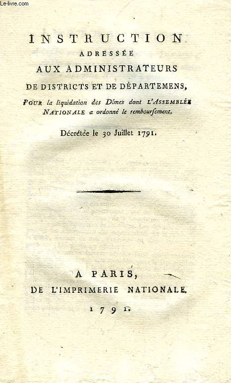 INSTRUCTION ADRESSEE AUX ADMINISTRATEURS DE DISTRICTS ET DE DEPARTEMENS, POUR LA LIQUIDATION DES DIMES DONT L'ASSEMBLEE NATIONALE A ORDONNE LE REMBOURSEMENT