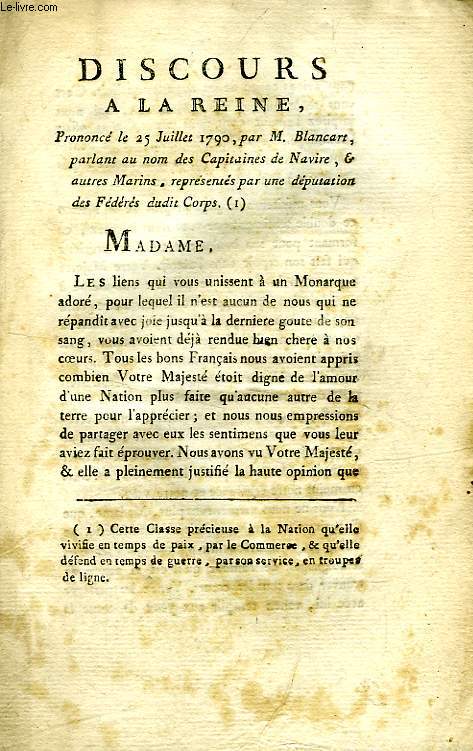 DISCOURS A LA REINE, PRONONCE LE 25 JUILLET 1790, PAR M. BLANCART, PARLANT AU NOM DES CAPITAINES DE NAVIRE & AUTRES MARINS, REPRESENTES PAR UNE DEPUTATION DES FEDERES DUDIT CORPS
