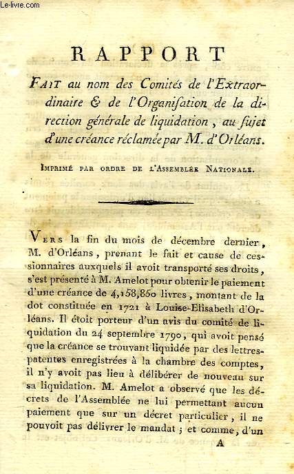 RAPPORT FAIT AU NOM DES COMITES DE L'EXTRAORDINAIRE & DE L'ORGANISATION DE LA DIRECTION GENERALE DE LIQUIDATION, AU SUJET D'UNE CREANCE RECLAMEE PAR M. D'ORLEANS