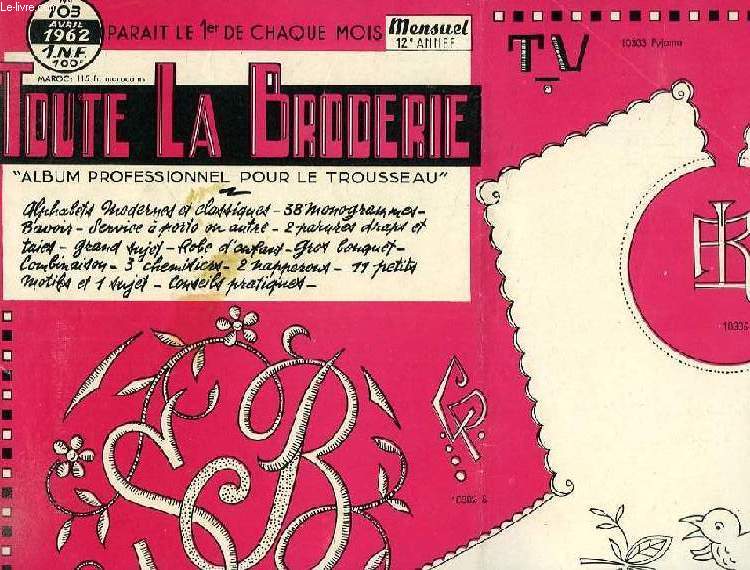 TOUTE LA BRODERIE, N 103, AVRIL 1962, ALBUM PROFESSIONNEL POUR LE TROUSSEAU