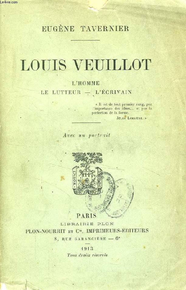 LOUIS VEUILLOT, L'HOMME, LE LUTTEUR, L'ECRIVAIN
