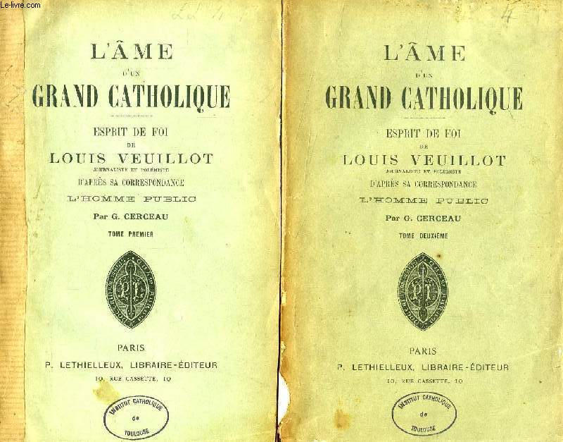 L'AME D'UN GRAND CATHOLIQUE, ESPRIT DE FOI DE LOUIS VEUILLOT D'APRES SA CORRESPONDANCE, L'HOMME PUBLIC, 2 TOMES
