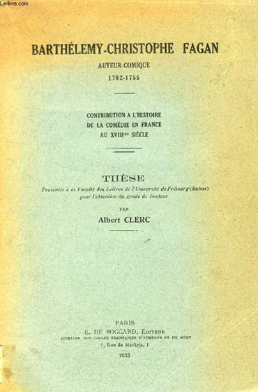 BARTHELEMY-CHRISTOPHE FAGAN, AUTEUR-COMIQUE, 1702-1755, CONTRIBUTION A L'HISTOIRE DE LA COMEDIE EN FRANCE AU XVIIIe SIECLE (THESE)