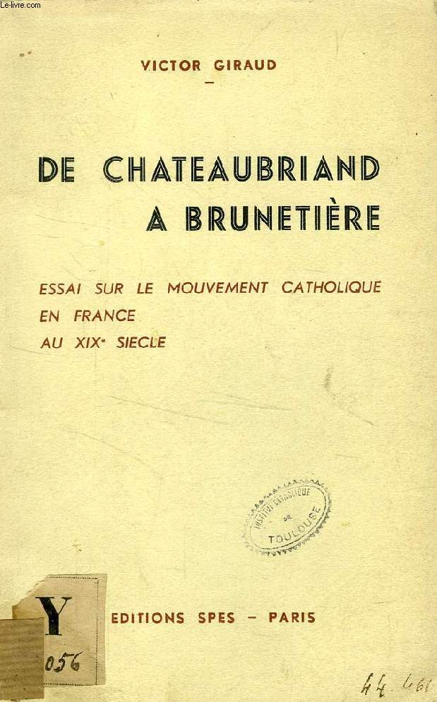 DE CHATEAUBRIAND A BRUNETIERE, ESSAI SUR LE MOUVEMENT CATHOLIQUE EN FRANCE AU XIXe SIECLE