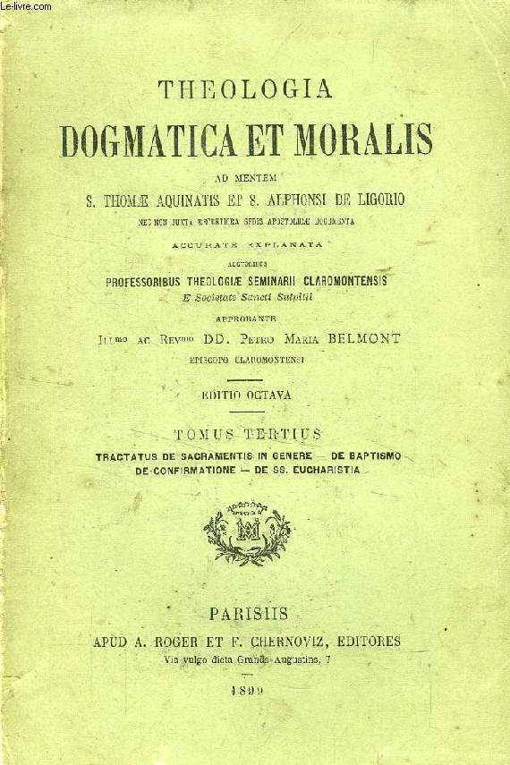 THEOLOGIA DOGMATICA ET MORALIS AD MENTEM S. THOMAE AQUINATIS ET S. ALPHONSI DE LIGORIO, TOMUS TERTIUS