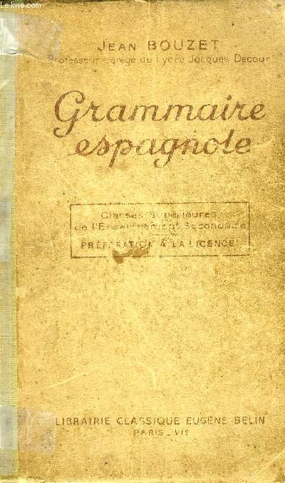 GRAMMAIRE ESPAGNOLE, CLASSES SUPERIEURES DE L'ENSEIGNEMENT SECONDAIRE, PREPARATION A LA LICENCE