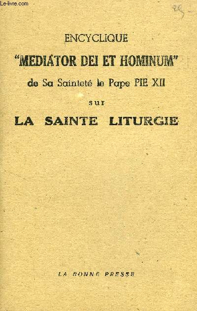 ENCYCLIQUE 'MEDIATOR DEI ET HOMINUM' DE S.S. LE PAPE PIE XII SUR LA SAINTE LITURGIE
