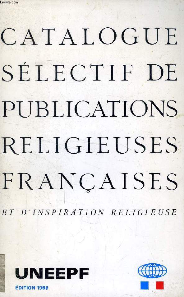 CATALOGUE SELECTIF DE PUBLICATIONS RELIGIEUSES FRANCAISES ET D'INSPIRATION RELIGIEUSE, 1966