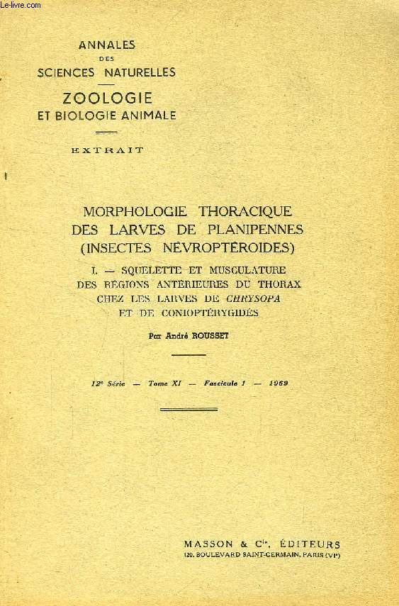 MORPHOLOGIE THORACIQUE DES LARVES DE PLANIPENNES (INSECTES NEVROPTEROIDES), I. SQUELETTE ET MUSCULATURE DES REGIONS ANTERIEURES DU THORAX CHEZ LES LARVES DE CHRYSOPA ET DE CONIOPTERYGIDES (TIRE A PART)