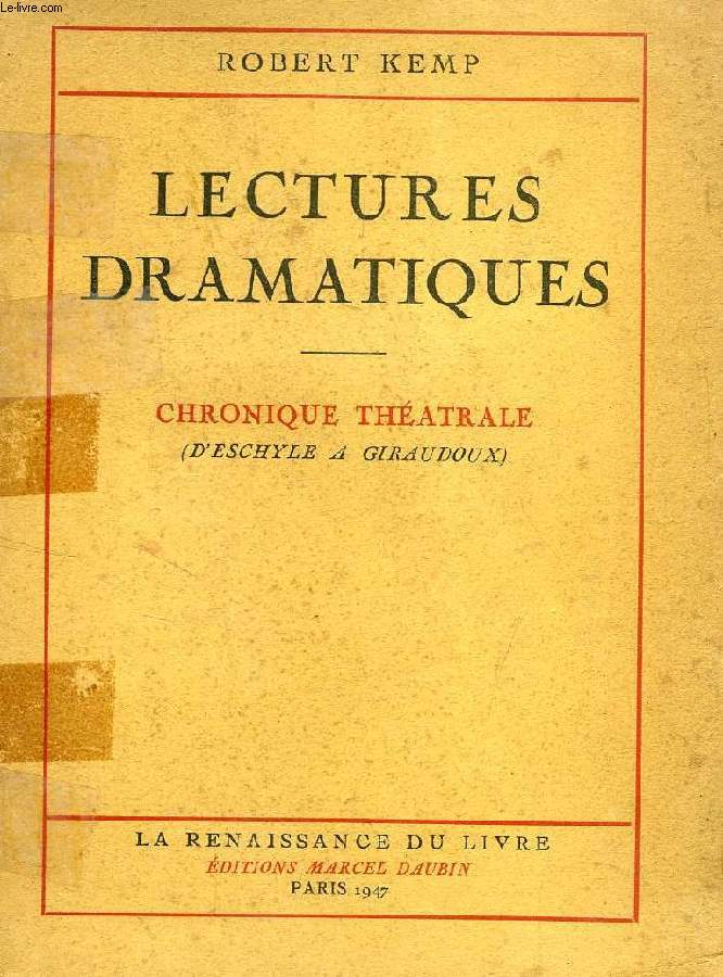 LECTURES DRAMATIQUES, CHRONIQUE THEATRALE (D'ESCHYLE A GIRAUDOUX)
