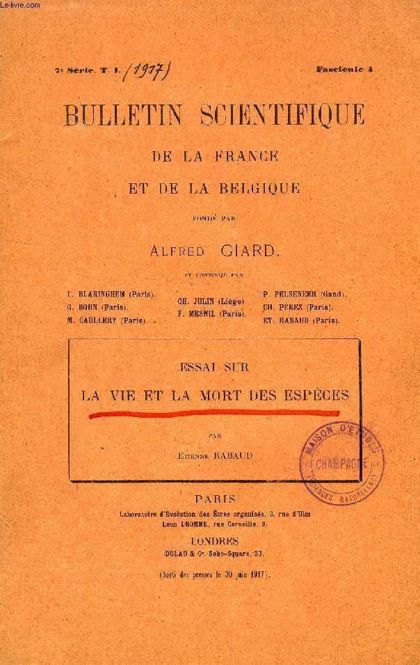 BULLETIN SCIENTIFIQUE DE LA FRANCE ET DE LA BELGIQUE (EXTRAIT), 7e SERIE, T. L, FASC. 4, JUIN 1917, LA VIE ET LA MORT DES ESPECES