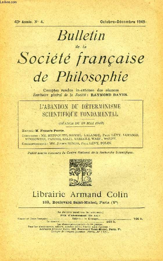 BULLETIN DE LA SOCIETE FRANCAISE DE PHILOSOPHIE, 43e ANNEE, N 4, OCT.-DEC. 1949, L'ABANDON DU DETERMINISME SCIENTIFIQUE FONDAMENTAL