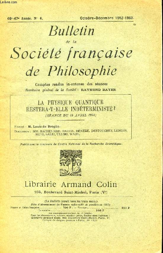 BULLETIN DE LA SOCIETE FRANCAISE DE PHILOSOPHIE, 46-47e ANNEE, N 4, OCT.-DEC. 1952-1953, LA PHYSIQUE QUANTIQUE RESTERA-T-ELLE INDETERMINISTE ?