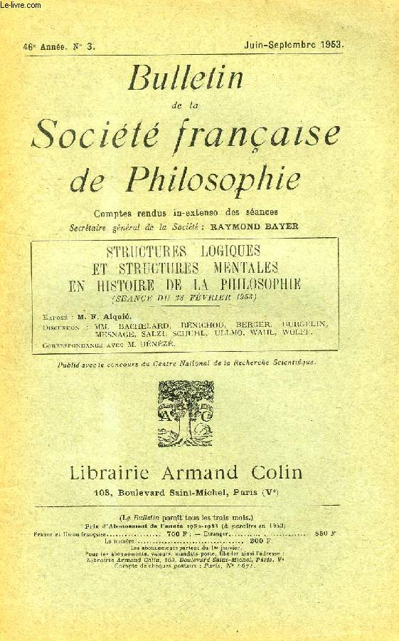 BULLETIN DE LA SOCIETE FRANCAISE DE PHILOSOPHIE, 46e ANNEE, N 3, JUIN-SEPT. 1953, STRUCTURES LOGIQUES ETS TRUCTURES MENTALES EN HISTOIRE DE LA PHILOSOPHIE