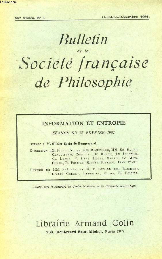 BULLETIN DE LA SOCIETE FRANCAISE DE PHILOSOPHIE, 55e ANNEE, N 4, OCT.-DEC. 1961, INFORMATION ET ENTROPIE