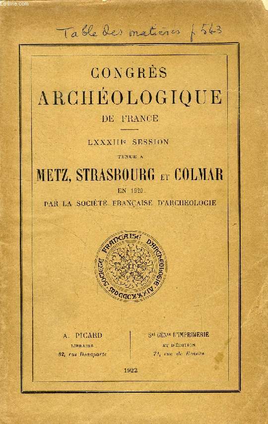 CONGRES ARCHEOLOGIQUE DE FRANCE, LXXXIIIe SESSION, METZ, STRASBOURG ET COLMAR (Metz, par M. Amde Boinet. Strasbourg, par MM. Forrer, Lefvre-Pontalis, Boinet, etc. Colmar, par M. Andr Rhein...)
