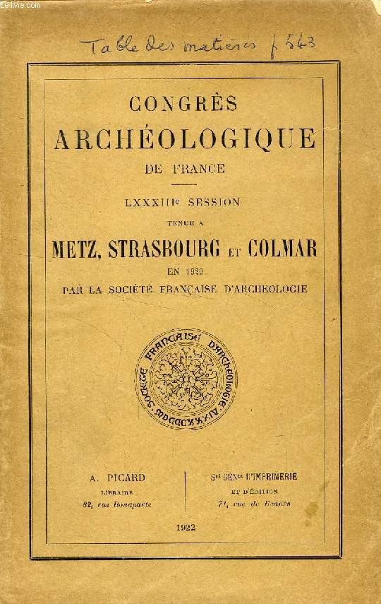 CONGRES ARCHEOLOGIQUE DE FRANCE, LXXXIIIe SESSION, METZ, STRASBOURG ET COLMAR (Metz, par M. Amde Boinet. Strasbourg, par MM. Forrer, Lefvre-Pontalis, Boinet, etc. Colmar, par M. Andr Rhein...)