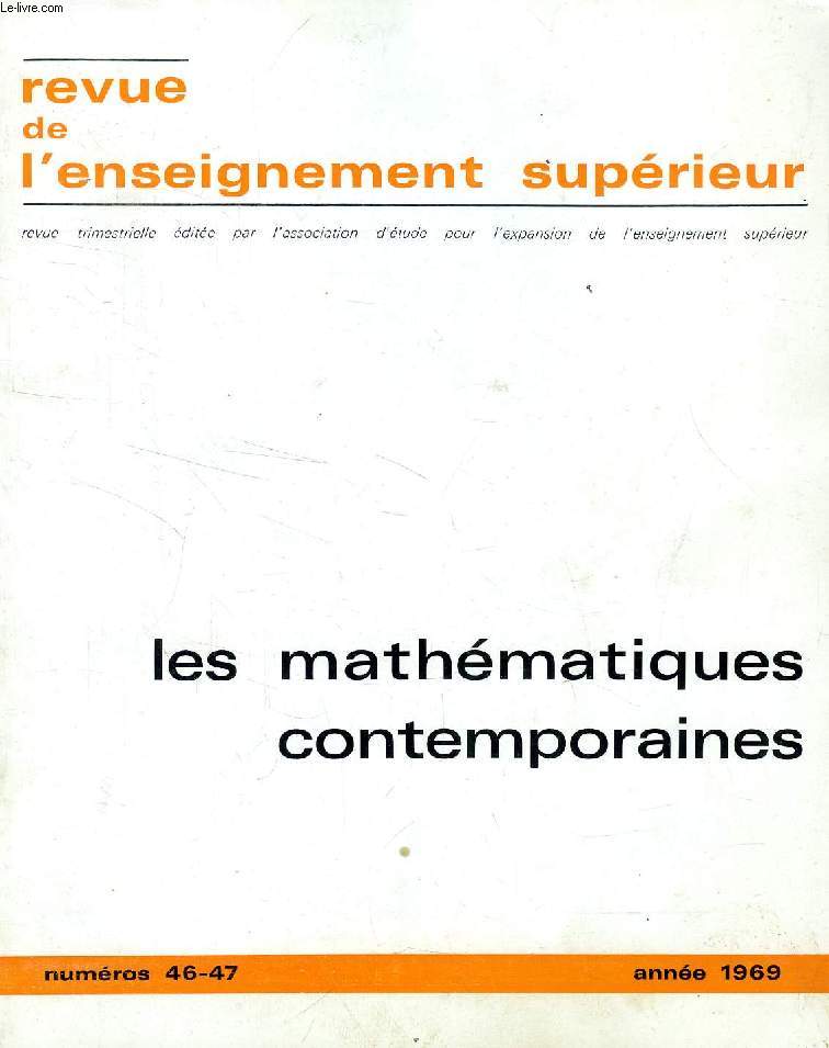 REVUE DE L'ENSEIGNEMENT SUPERIEUR, N 46-47, 1969, LES MATHEMATIQUES CONTEMPORAINES